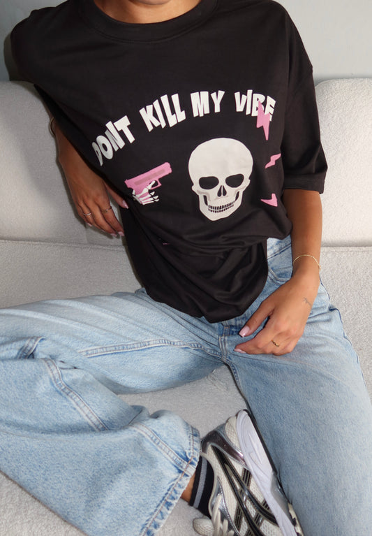 DONT KILL MY VIBE T-SHIRT